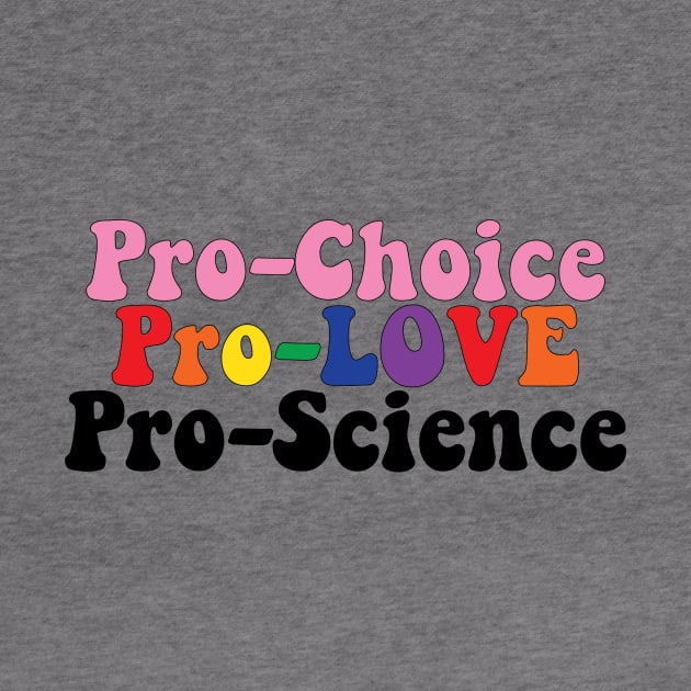 Pro Choice Pro Love Pro Science by Lacey Barber Creative